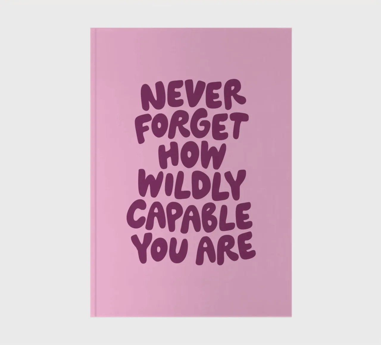 Never Forget How Wildly Capable You Are Typografie Design notebook by THE MOTIVATED TYPE