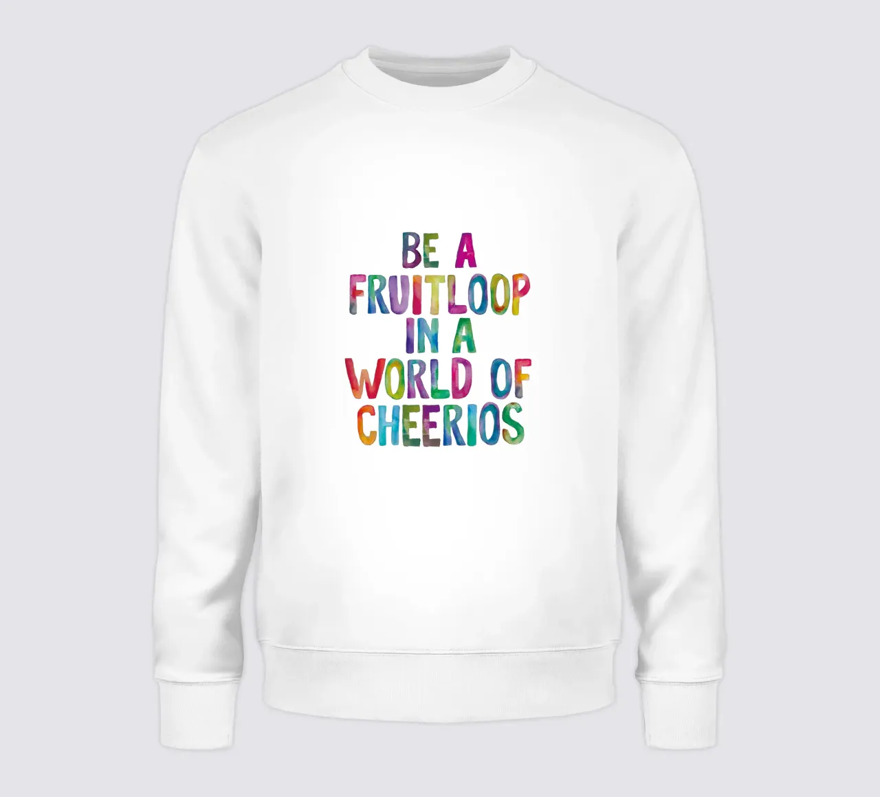 Sii un Fruitloop in un mondo di Cheerios Tipografia arcobaleno felpa da THE MOTIVATED TYPE