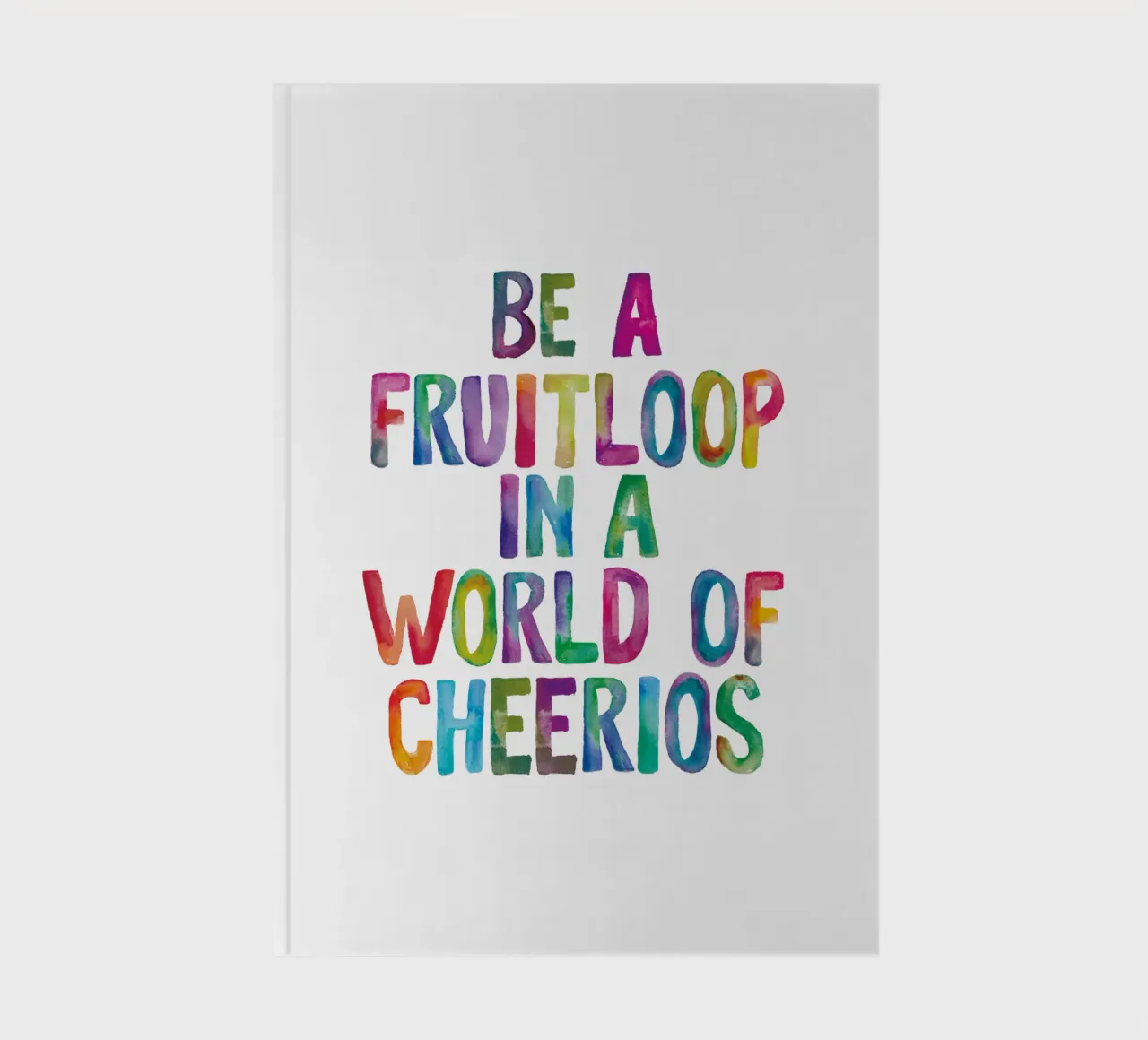 Be a Fruitloop In a World of Cheerios Rainbow Typography notebook by THE MOTIVATED TYPE