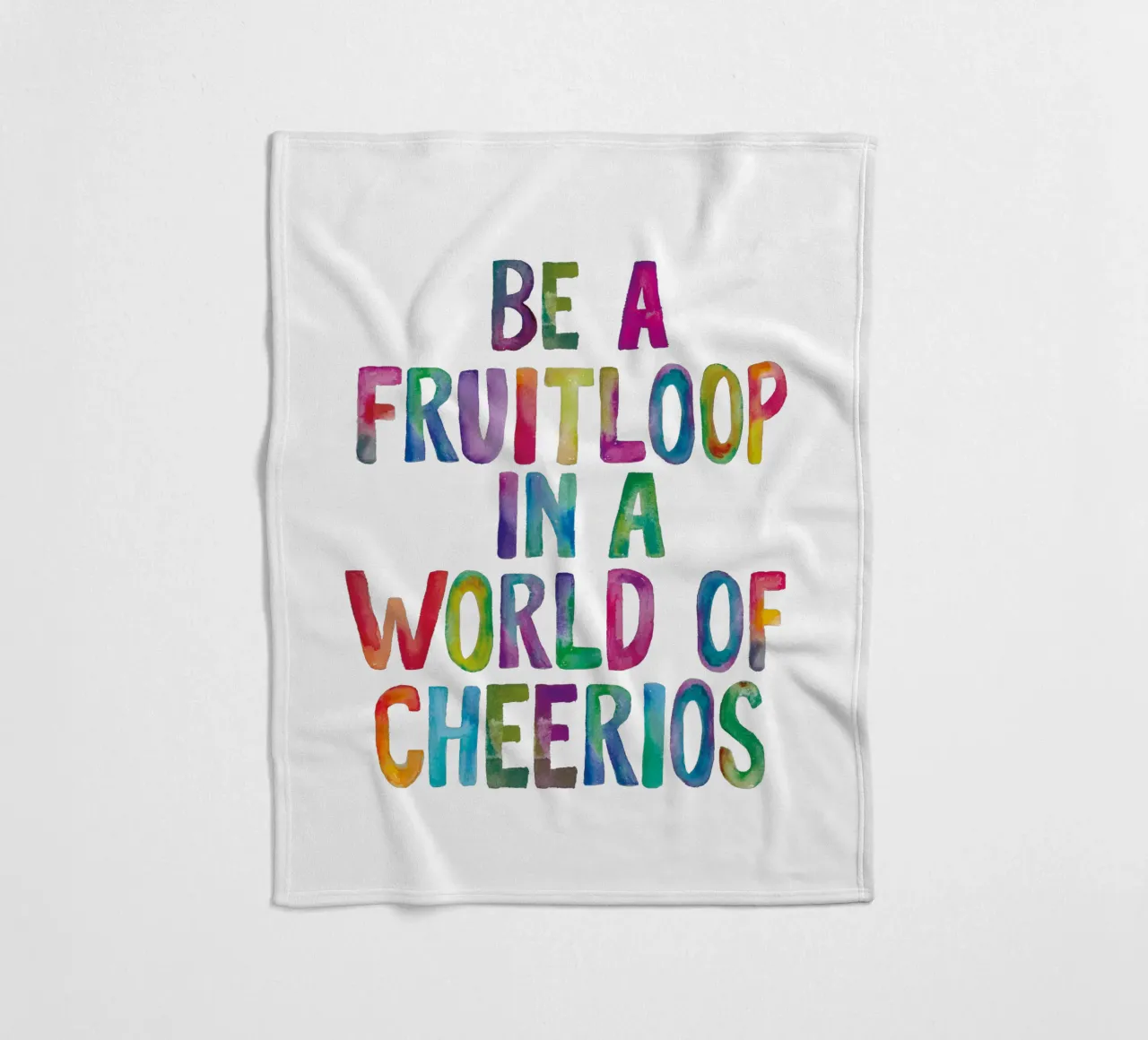 Sii un Fruitloop in un mondo di Cheerios Tipografia arcobaleno coperta in pile da THE MOTIVATED TYPE
