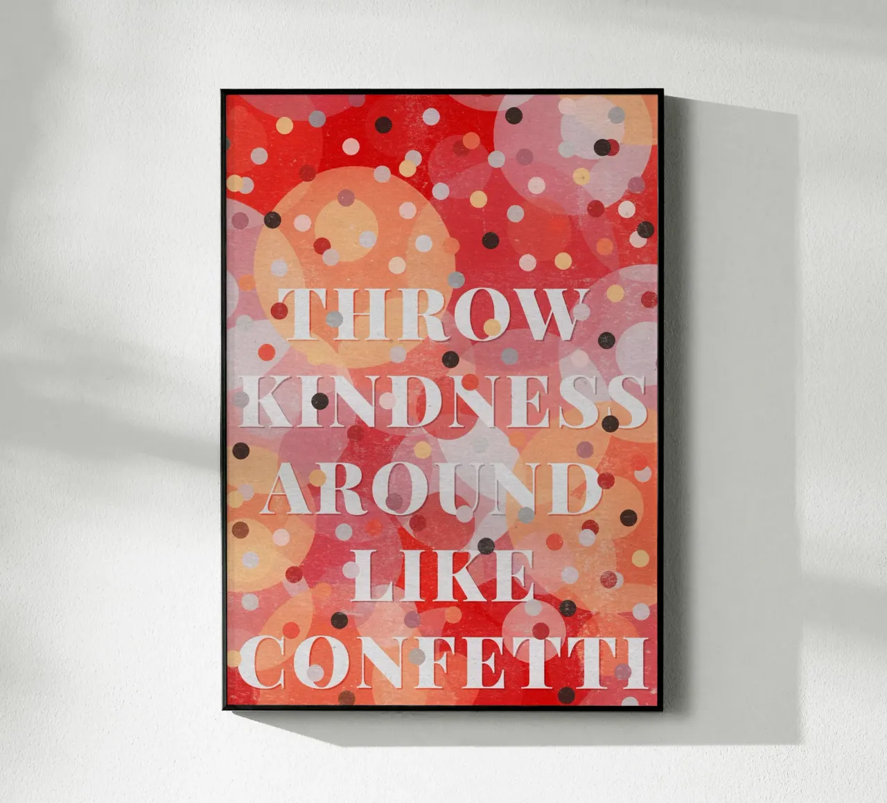 Throw Kindness Around Like Confetti plexiglass da lazydaypaper