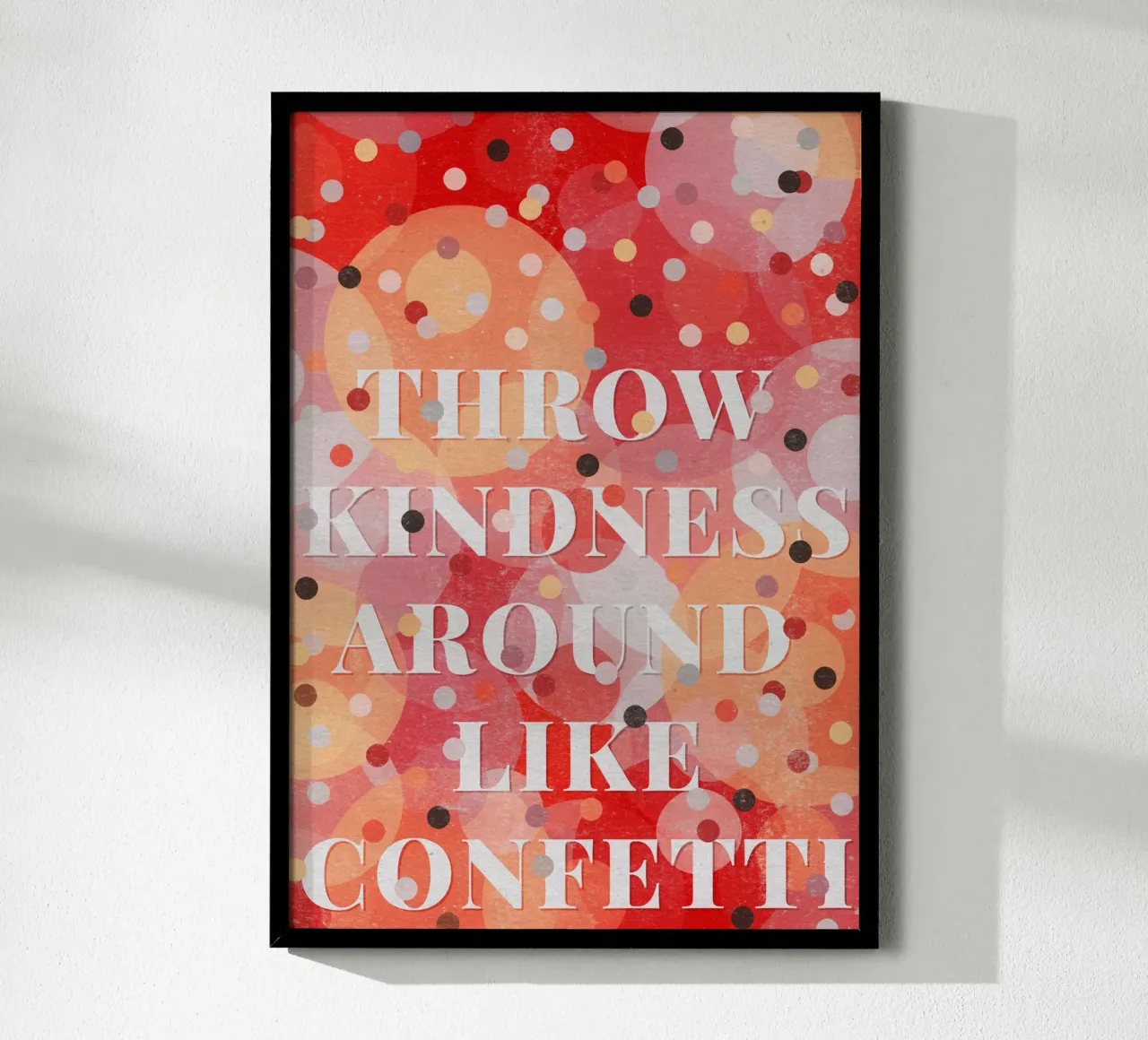 Throw Kindness Around Like Confetti poster con telaio in plastica da lazydaypaper