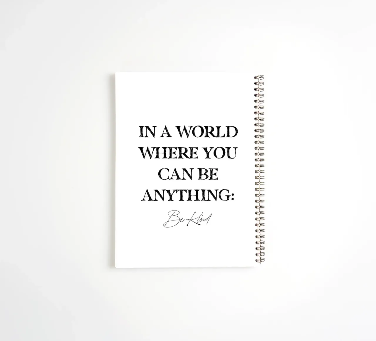 In A World Where You Can Be Anything Be Kind Quote spiral notebook by This Wild Soul - Illustration