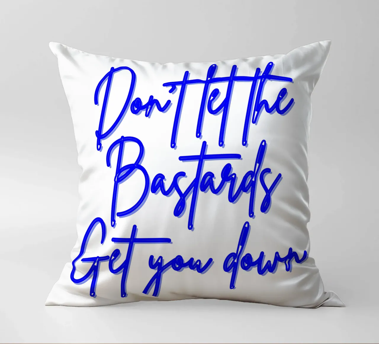 'Don't Let The Bastards Get You Down' - Blue Text cuscino da FABOArt