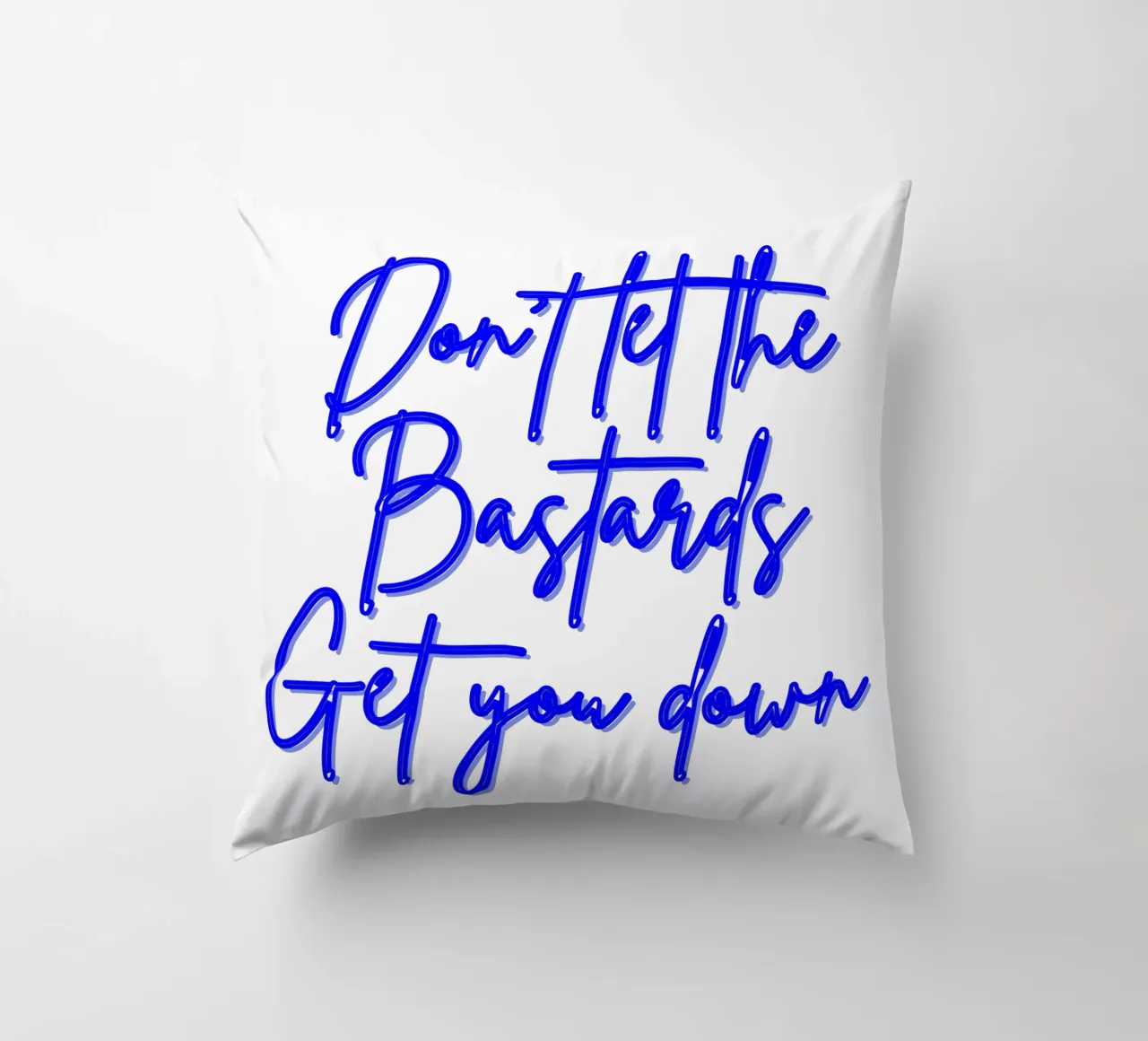 'Don't Let The Bastards Get You Down' - Blue Text cuscino da FABOArt