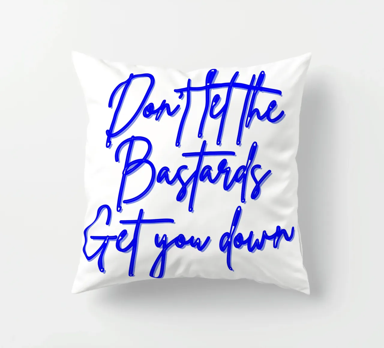 'Don't Let The Bastards Get You Down' - Blue Text cuscino da FABOArt
