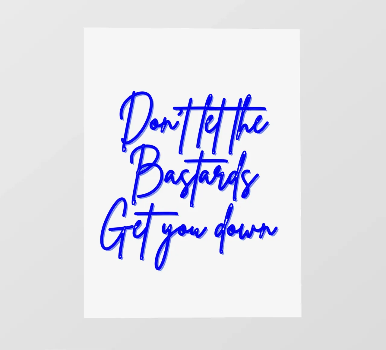 'Don't Let The Bastards Get You Down' - Blue Text pellicola backlit da FABOArt