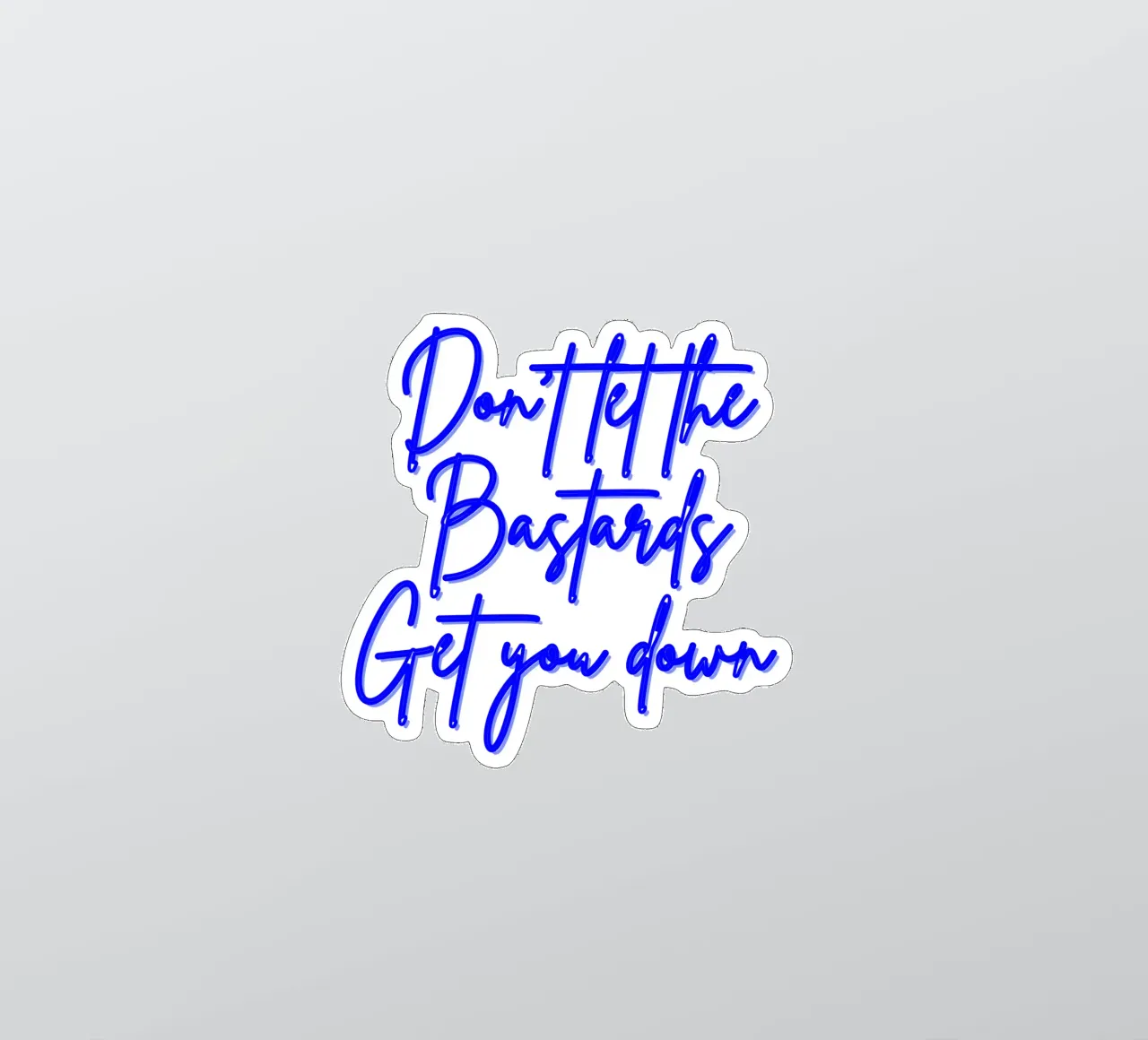 'Don't Let The Bastards Get You Down' - Blue Text adesivo da FABOArt