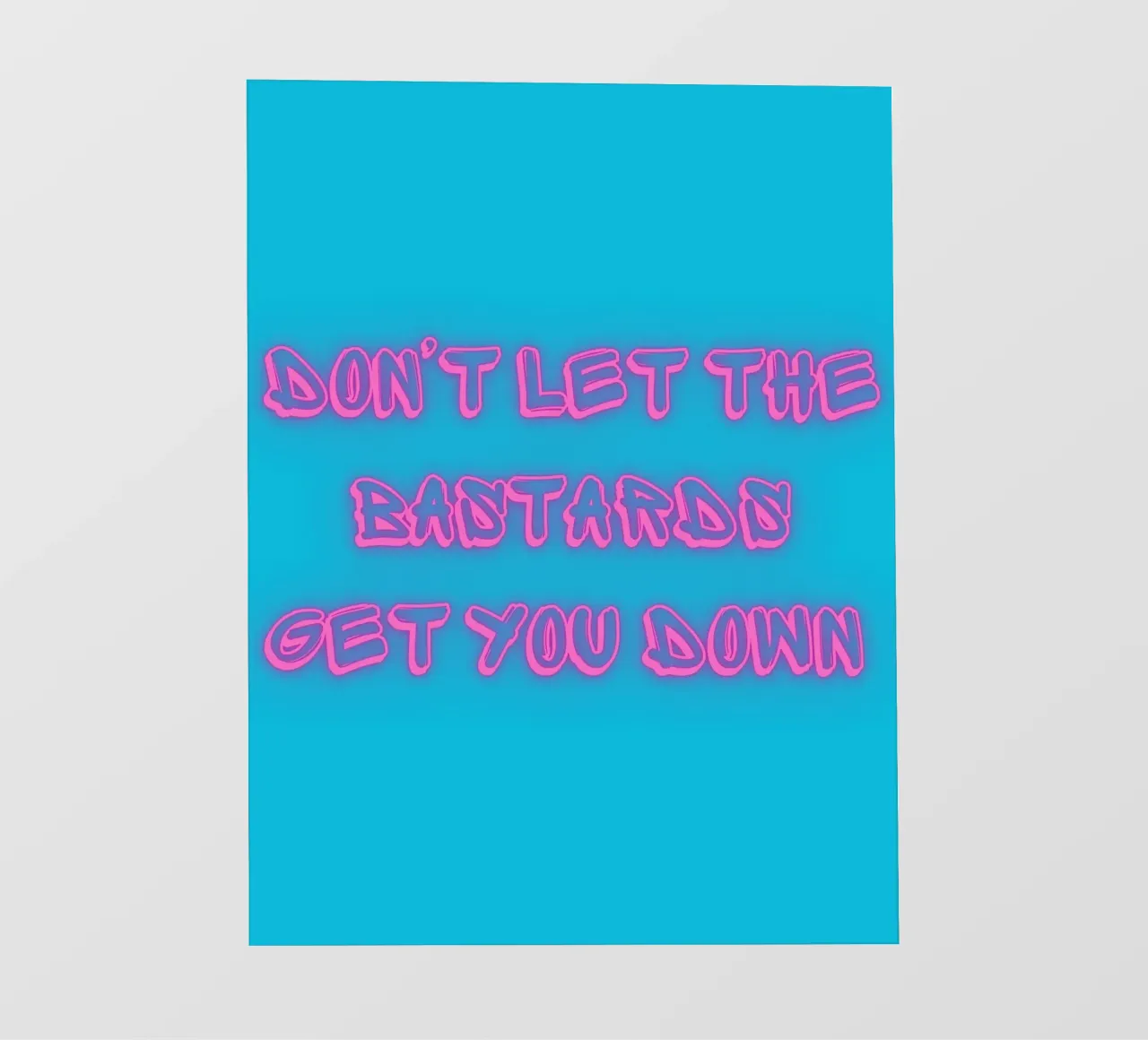 Don't Let The Bastards Get You Down" - Rosa neon - Aqua pellicola backlit da FABOArt