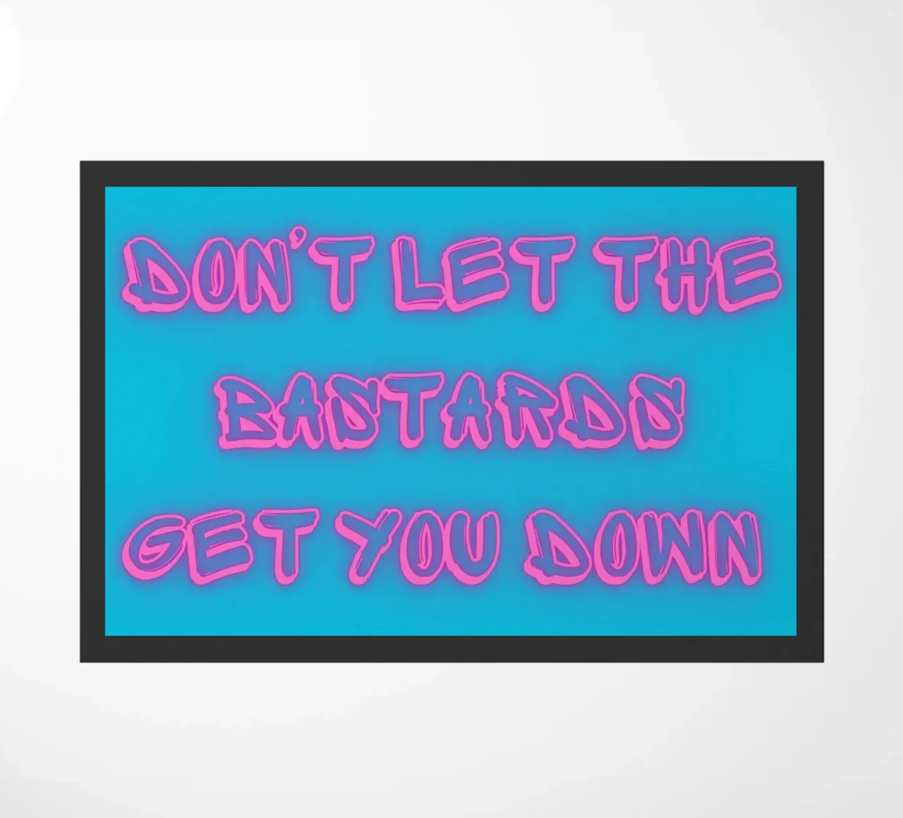 Don't Let The Bastards Get You Down" - Rosa neon - Aqua zerbino da FABOArt