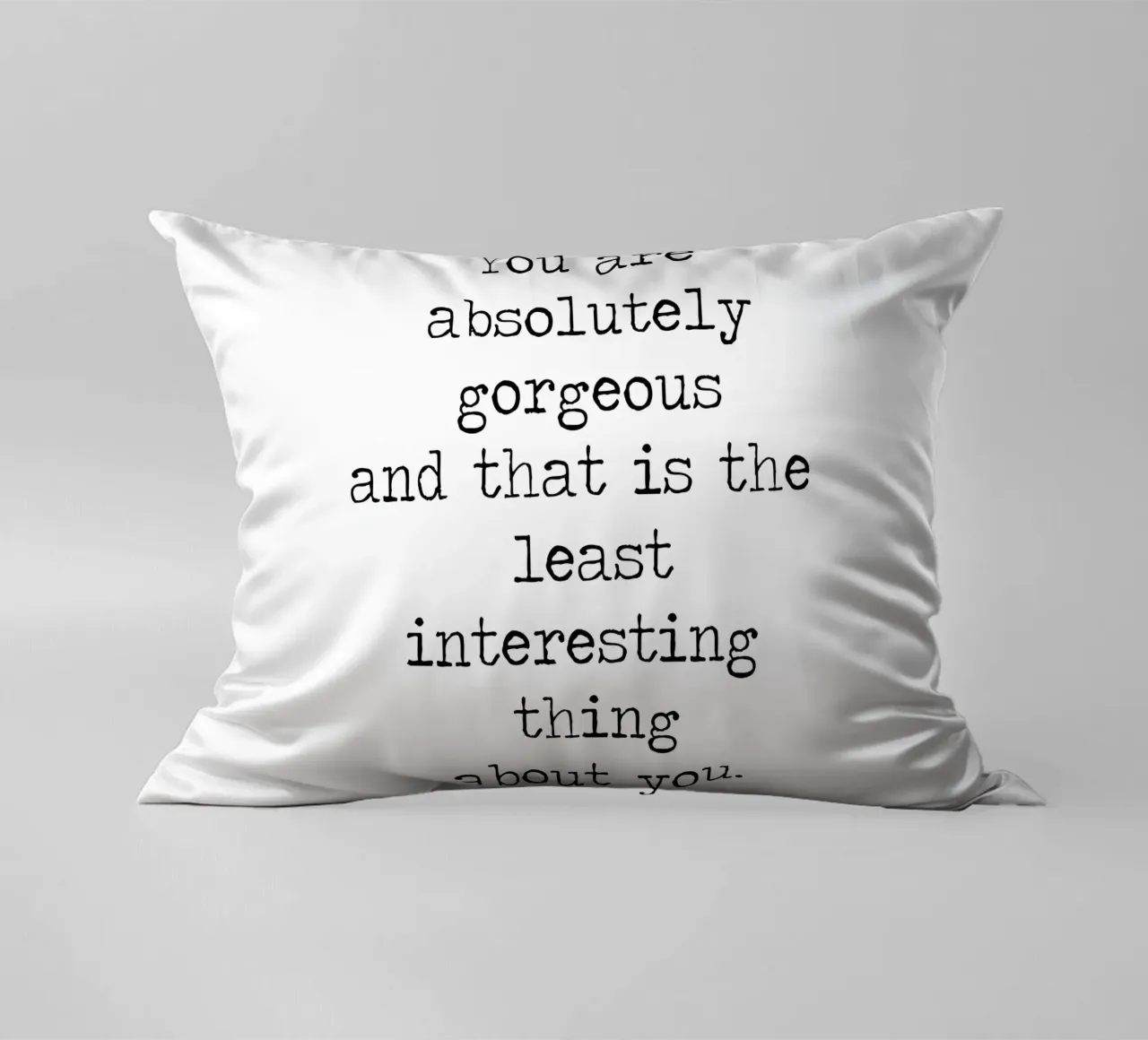 You are Absolutely Beautiful -the least interesting thing decorative cushion by Summer Soul Co. - Quotes