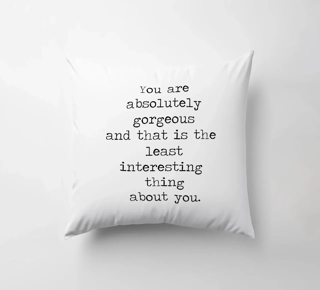 You are Absolutely Beautiful -the least interesting thing decorative cushion by Summer Soul Co. - Quotes