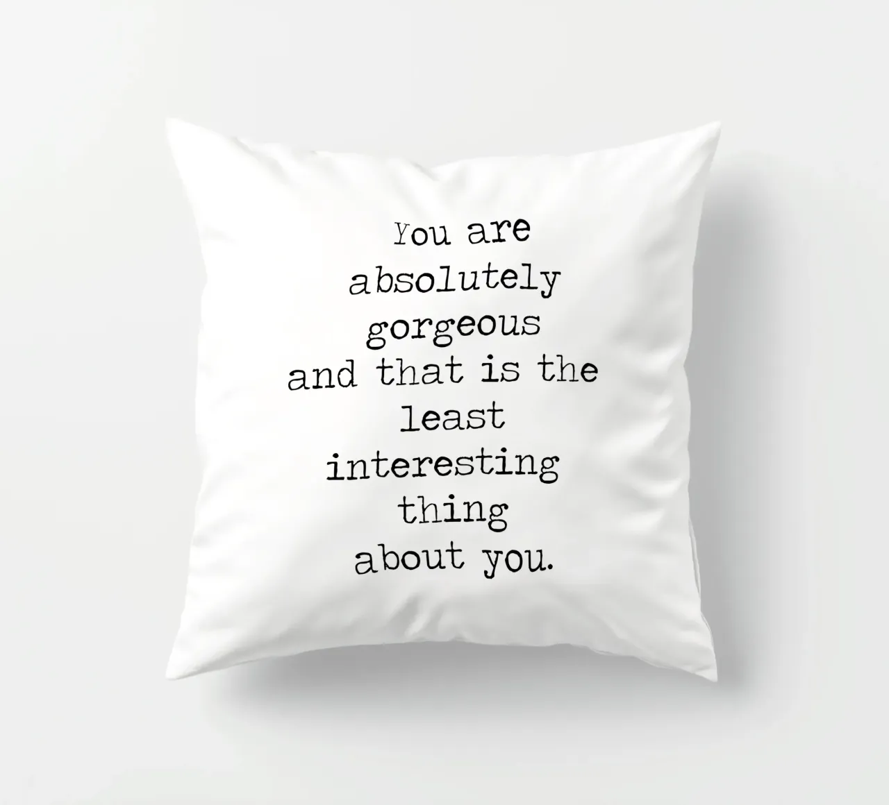 You are Absolutely Beautiful -the least interesting thing decorative cushion by Summer Soul Co. - Quotes