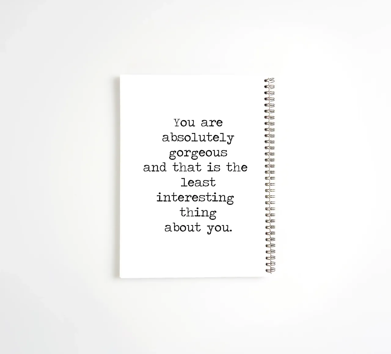 You are Absolutely Beautiful -the least interesting thing spiral notebook by Summer Soul Co. - Quotes