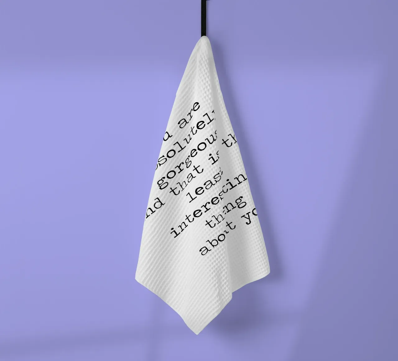 You are Absolutely Beautiful -the least interesting thing tea towel by Summer Soul Co. - Quotes