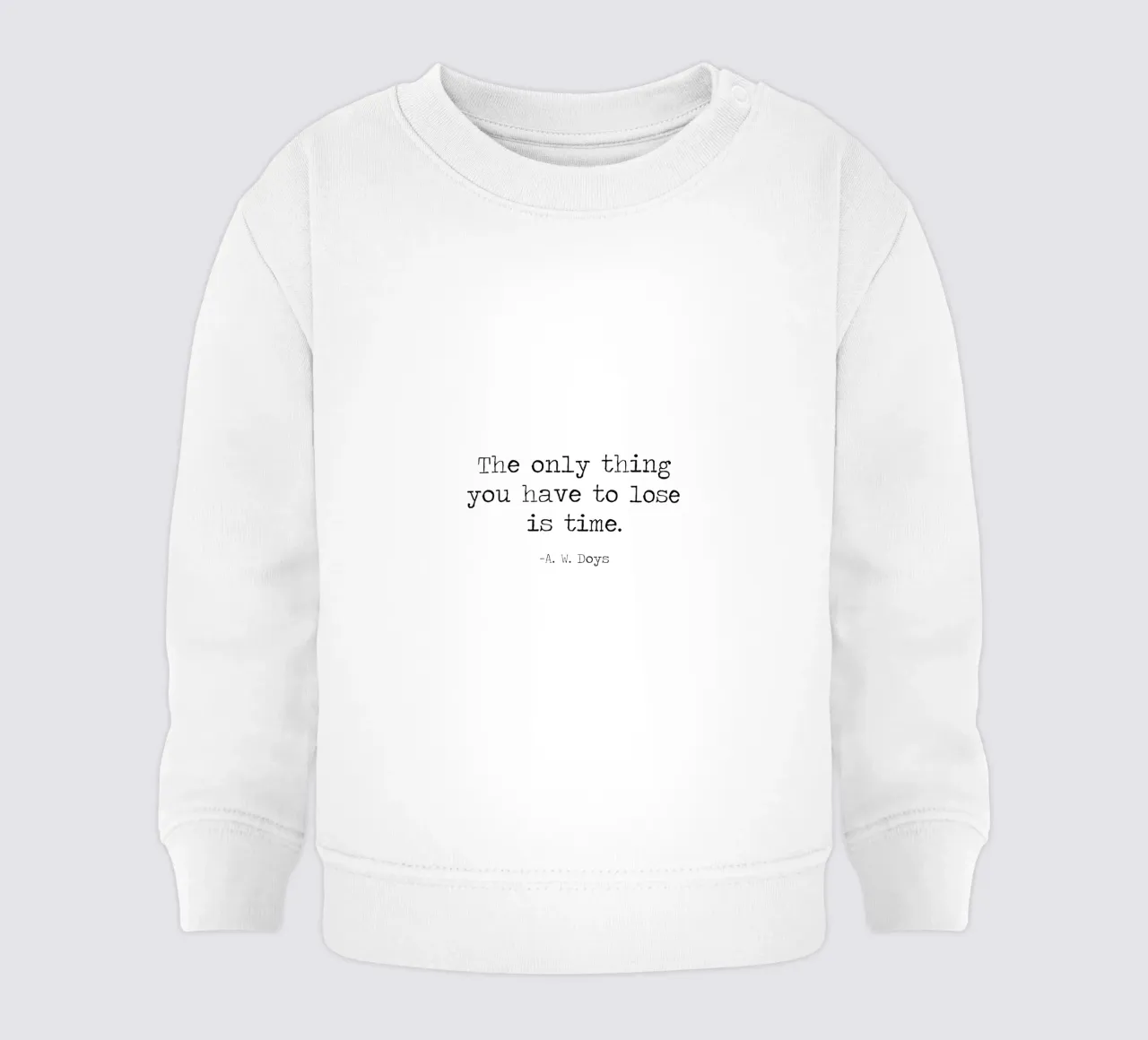 The Only Thing You Have To Lose Is Time -A W Doys Quote baby sweatshirt by Summer Soul Co. - Quotes