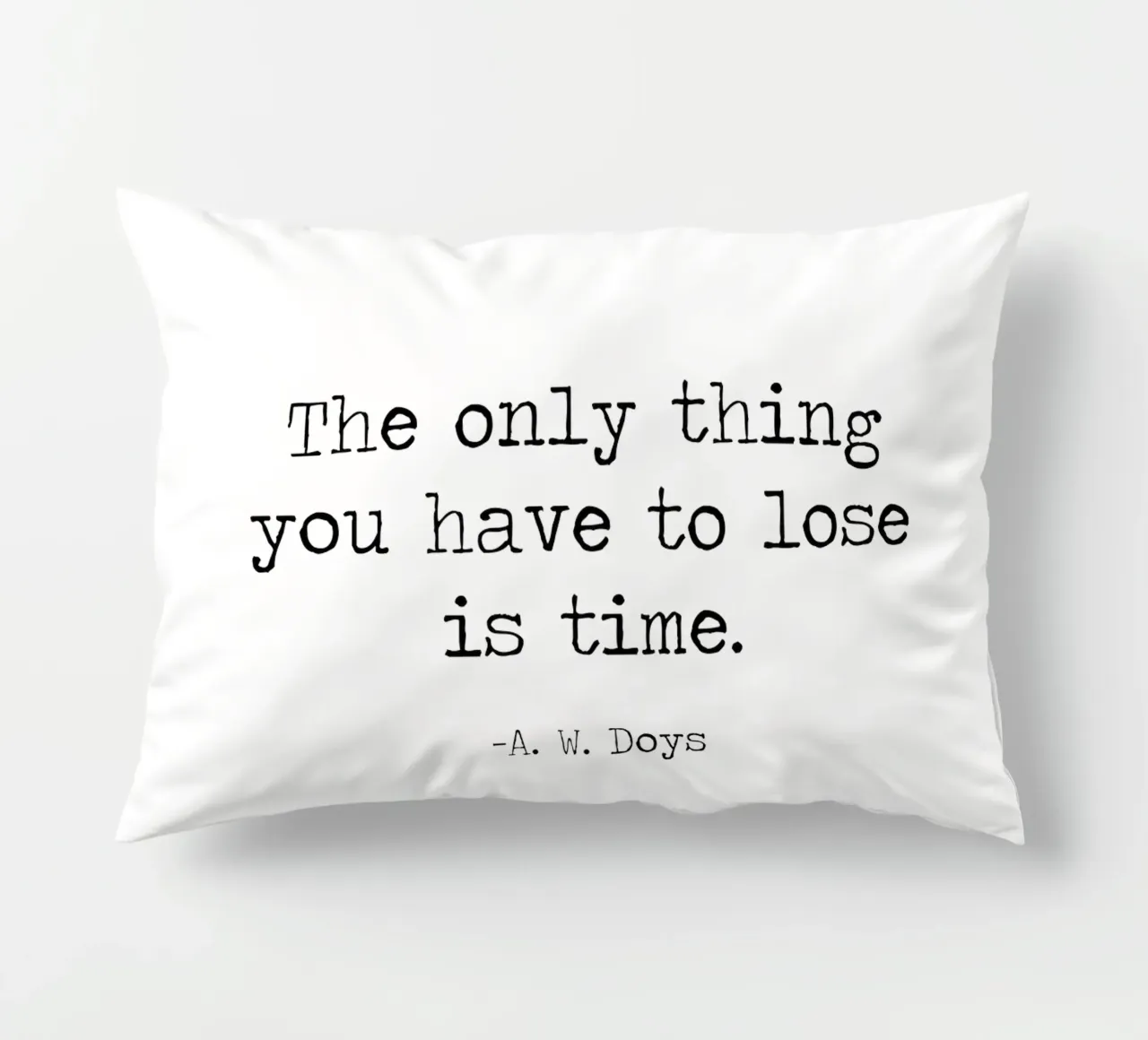 The Only Thing You Have To Lose Is Time -A W Doys Quote decorative cushion by Summer Soul Co. - Quotes