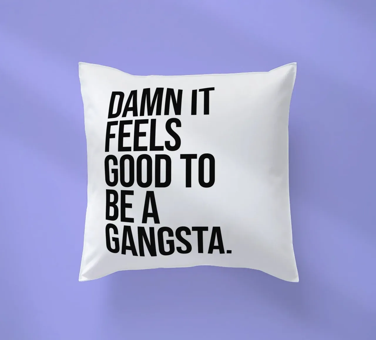 La vie d'un gangsta, c'est bien, c'est bien, c'est bien, c'est bien, c'est bien, c'est bien... coussin de Paigaam Studio