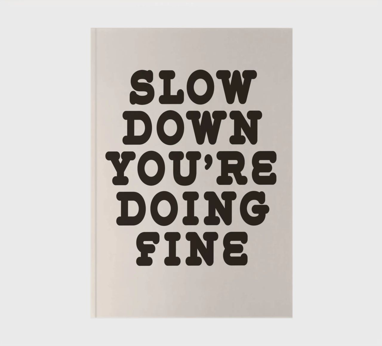 Slow down you're doing fine notebook by WORD & WONDER