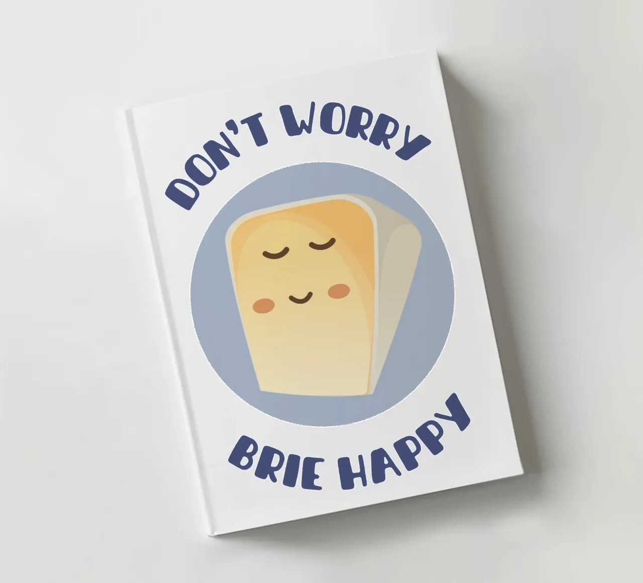 Don't worry brie happy notebook by Punderful Day