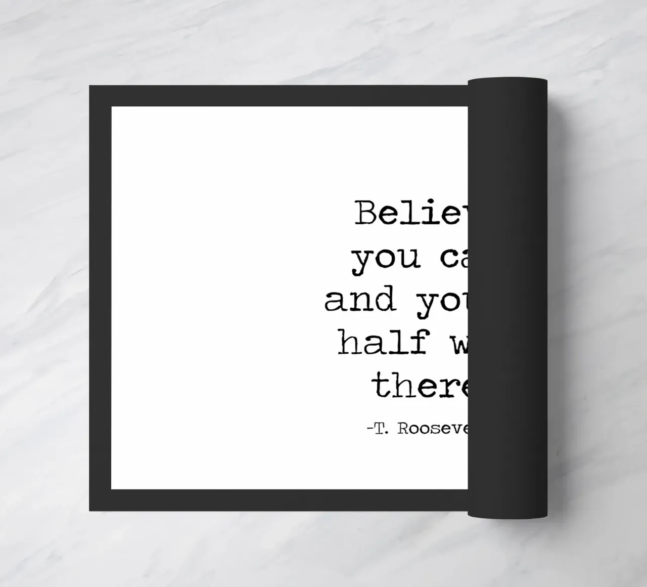 Credi di poterlo fare e sei già a metà strada Theodore Roosevelt zerbino da Summer Soul Co. - Quotes