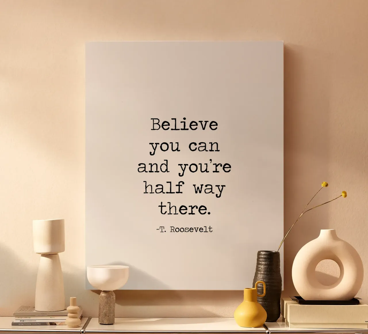 Believe You Can and You're Half Way There Theodore Roosevelt canvas by Summer Soul Co. - Quotes