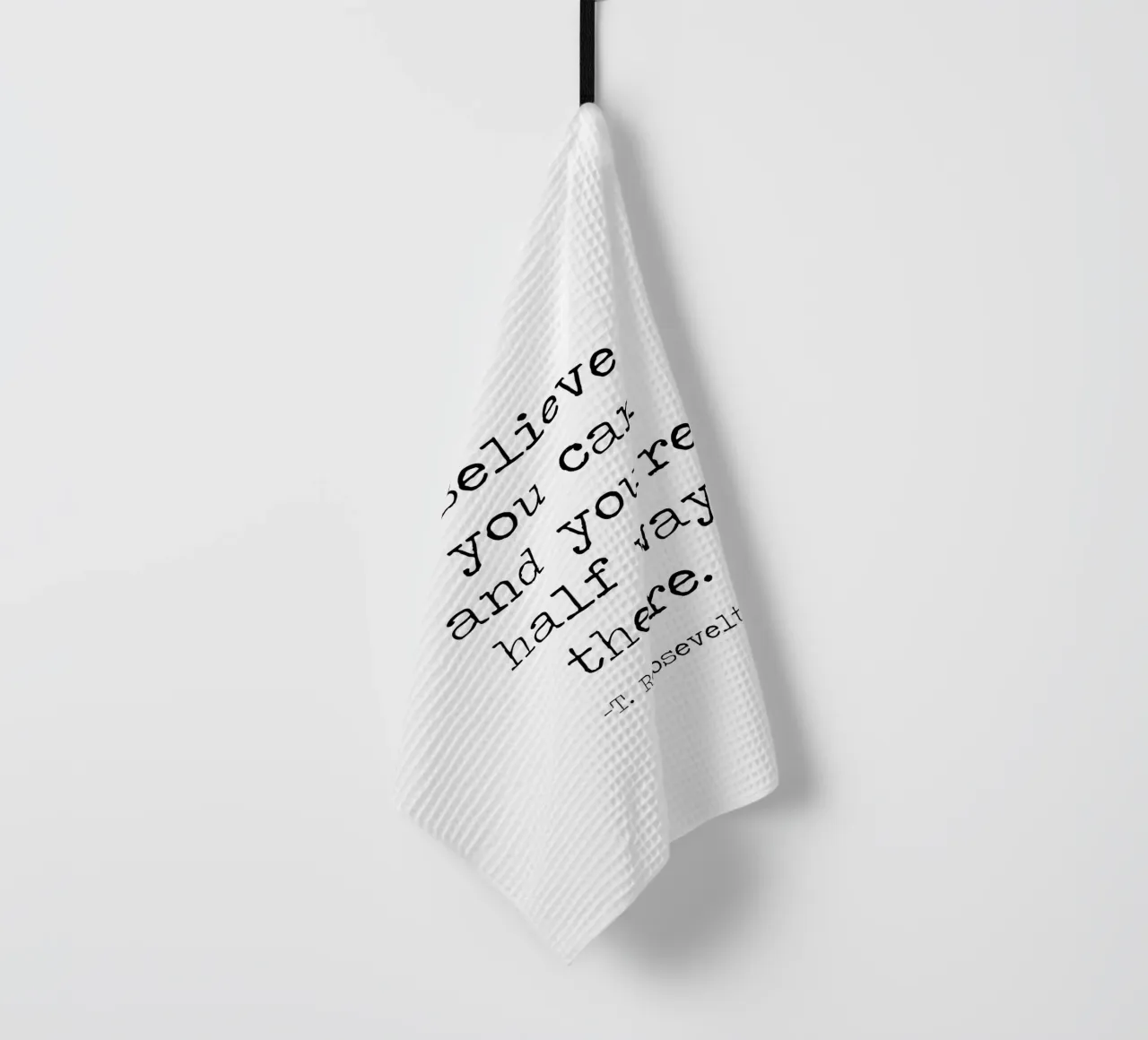 Croyez que vous pouvez et vous êtes à mi-chemin Theodore Roosevelt torchon de Summer Soul Co. - Quotes