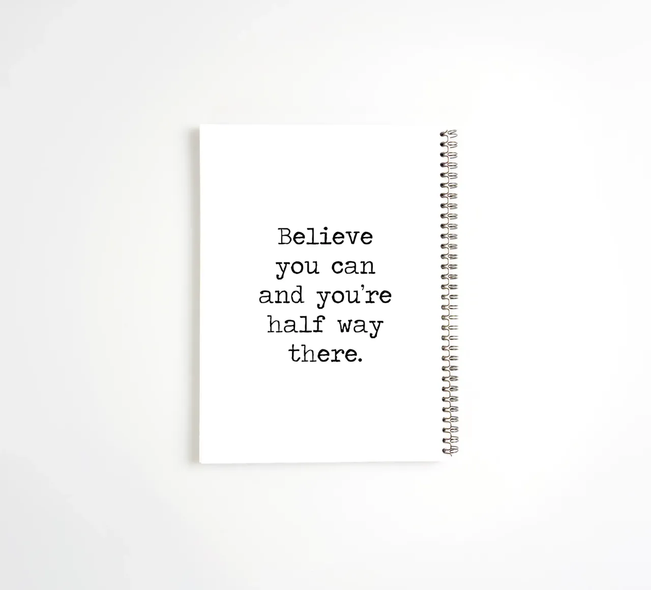 Believe You Can and You're Half Way There Theodore Roosevelt spiral notebook by Summer Soul Co. - Quotes