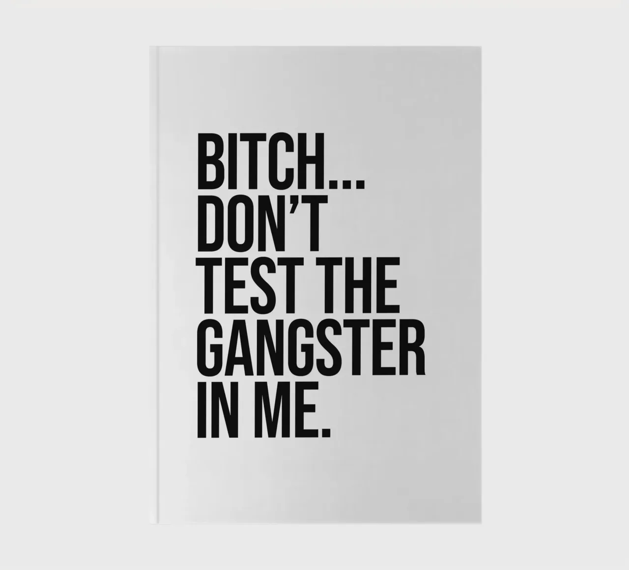 Bitch don't test the gangster in me quote notebook by Paigaam Studio