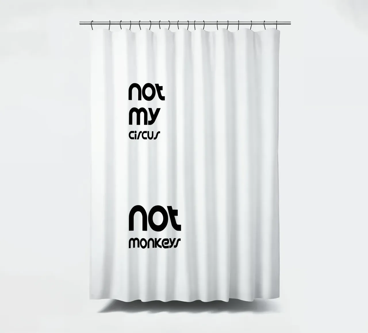 Not My Circus Not Monkeys Simple Minimalist Typography shower curtain by YV TYPOGRAPHY