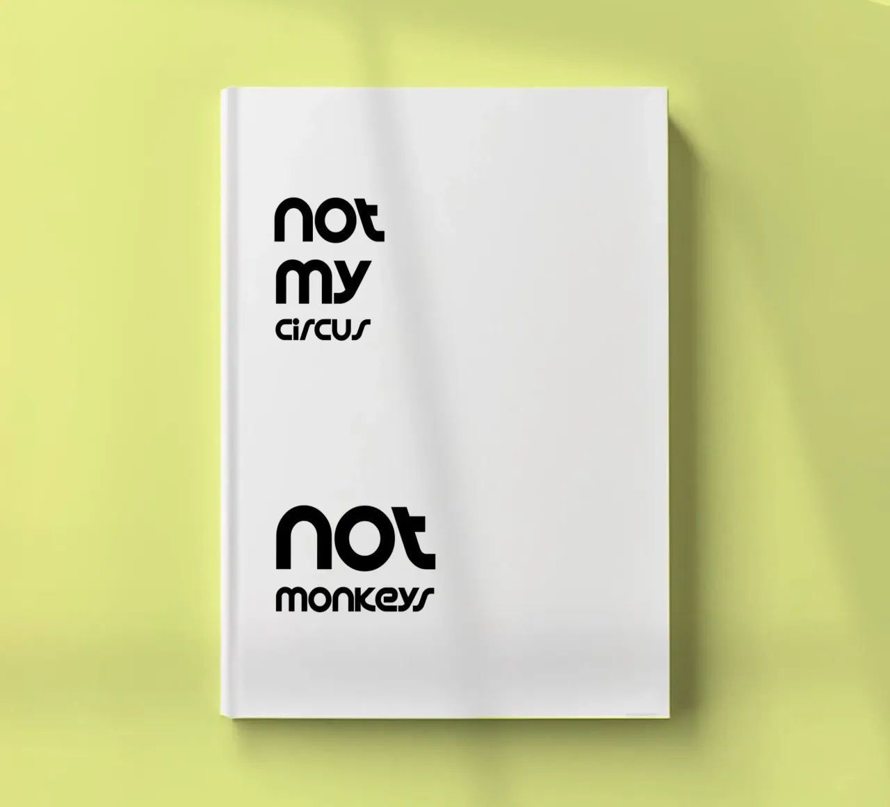 Not My Circus Not Monkeys Simple Minimalist Typography notebook by YV TYPOGRAPHY