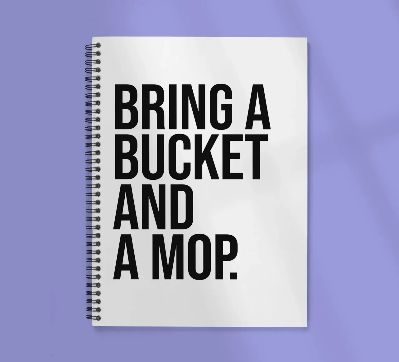 Bring a bucket and a mop funny quote spiral notebook by Paigaam Studio