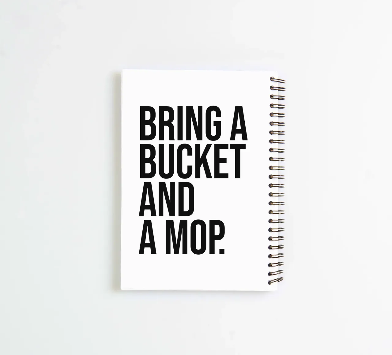 Bring a bucket and a mop funny quote spiral notebook by Paigaam Studio
