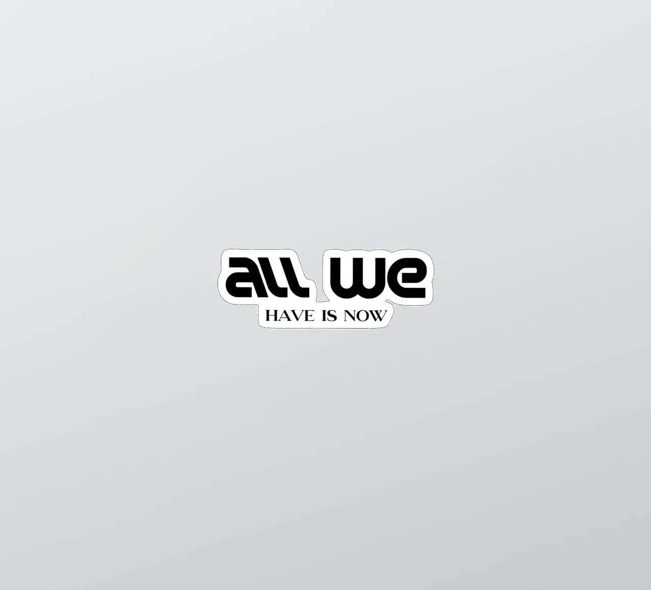 All We Have Is Now Elegant Minimalist Typography sticker by YV TYPOGRAPHY