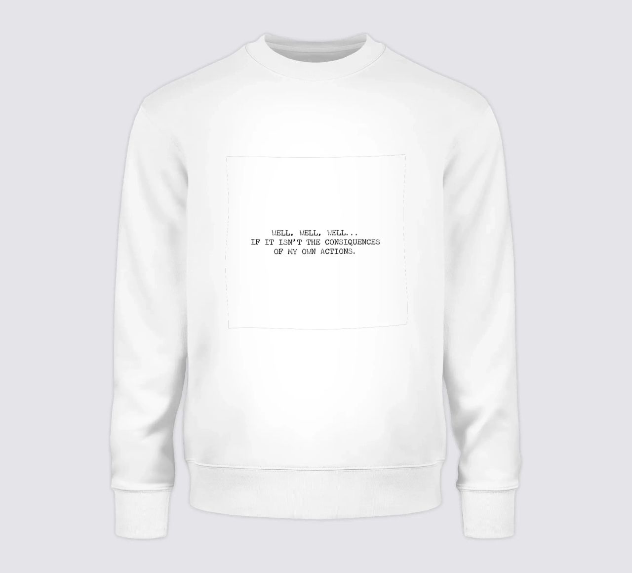 Well, if it isn't the consequences of my own actions! Quote sweatshirt by Summer Soul Co. - Quotes