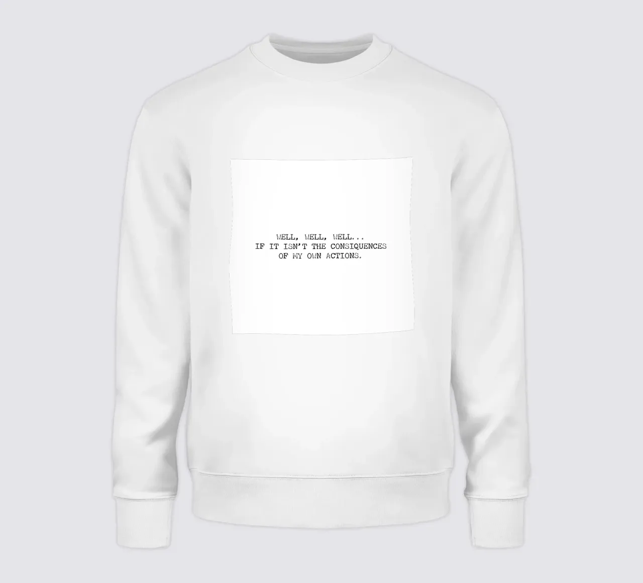 Well, if it isn't the consequences of my own actions! Quote sweatshirt by Summer Soul Co. - Quotes