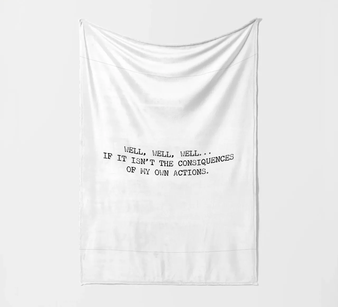 Well, if it isn't the consequences of my own actions! Quote fleece blanket by Summer Soul Co. - Quotes
