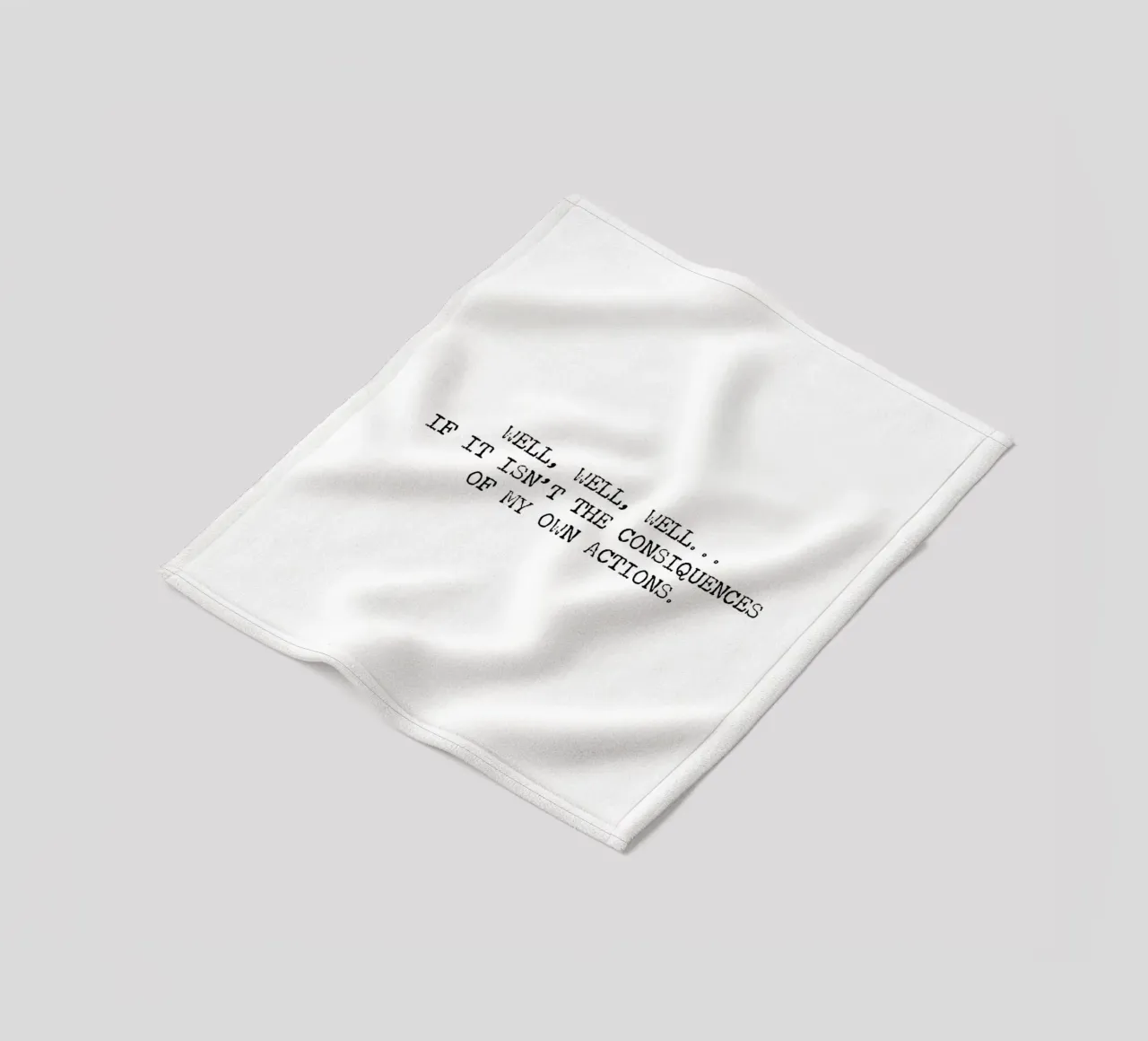 Well, if it isn't the consequences of my own actions! Quote fleece blanket by Summer Soul Co. - Quotes