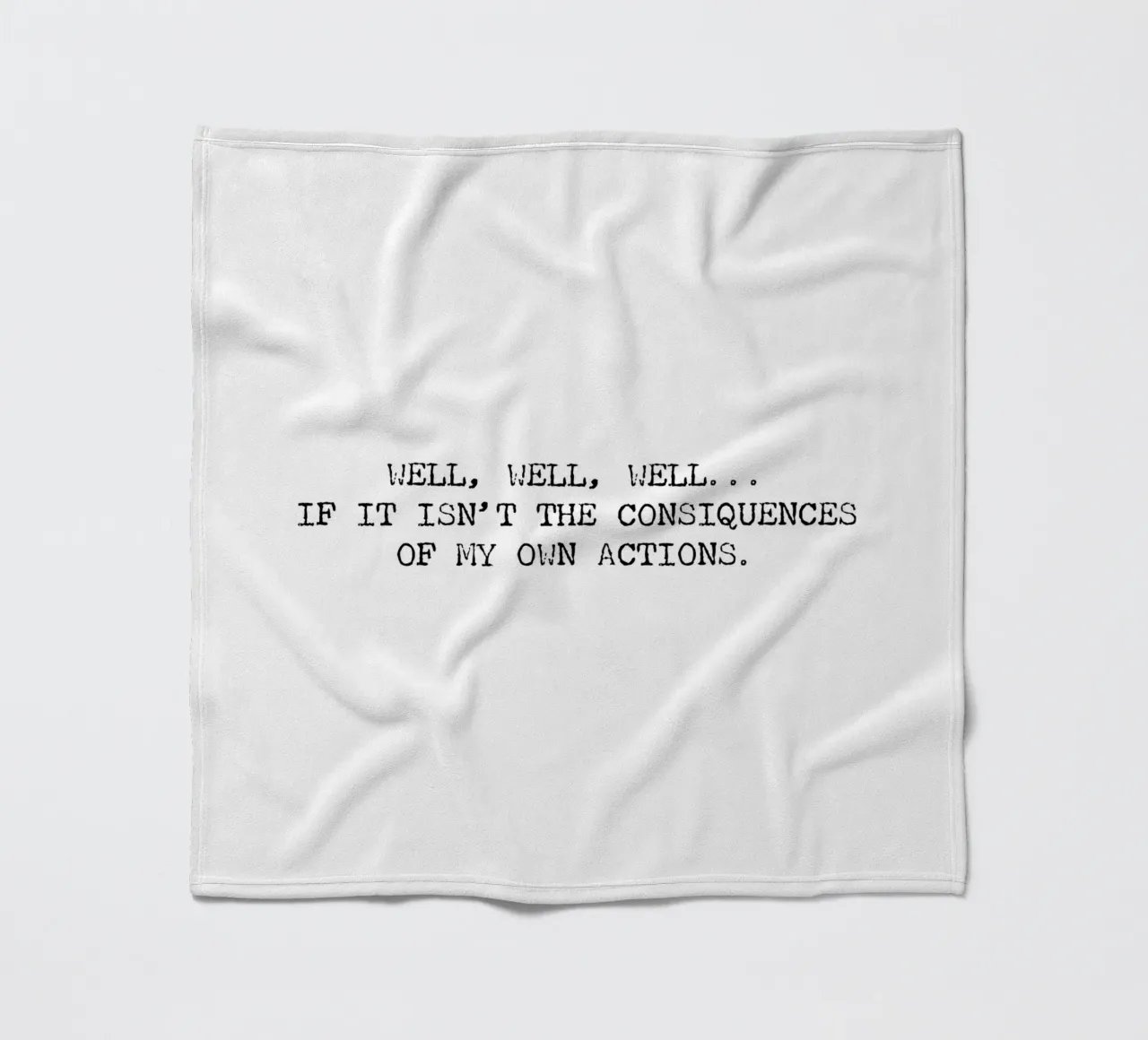 Well, if it isn't the consequences of my own actions! Quote fleece blanket by Summer Soul Co. - Quotes