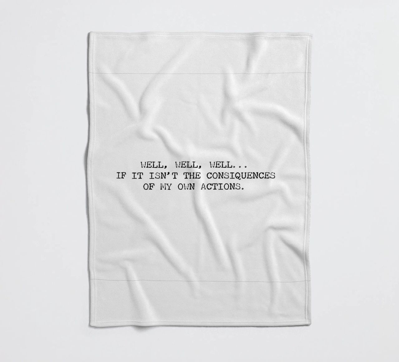 Well, if it isn't the consequences of my own actions! Quote fleece blanket by Summer Soul Co. - Quotes