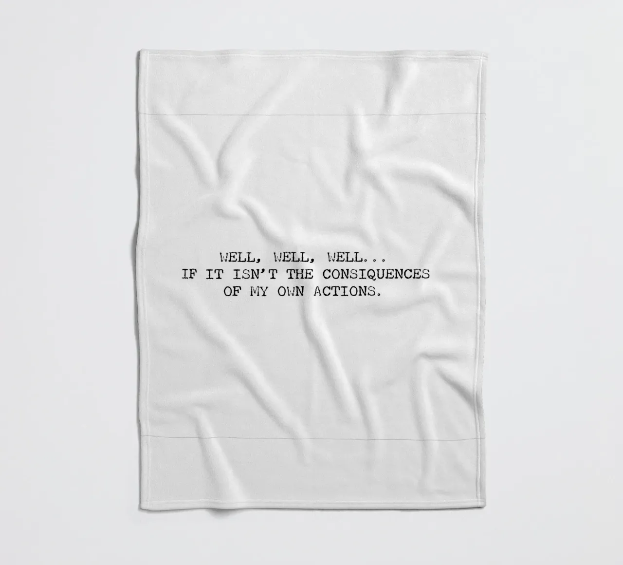Well, if it isn't the consequences of my own actions! Quote fleece blanket by Summer Soul Co. - Quotes