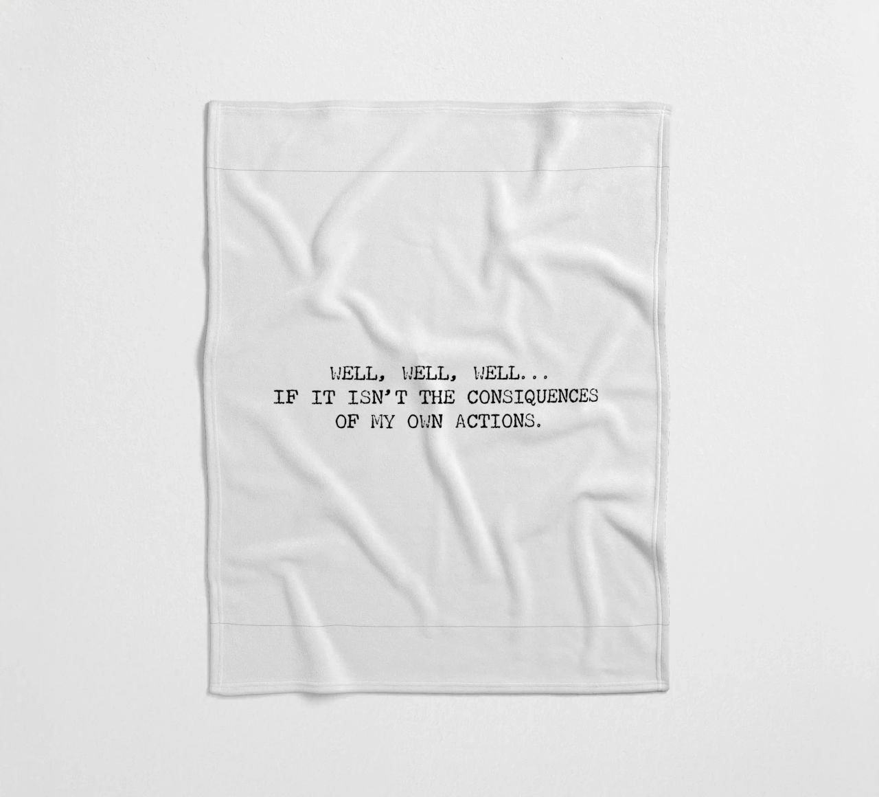 Well, if it isn't the consequences of my own actions! Quote fleece blanket by Summer Soul Co. - Quotes