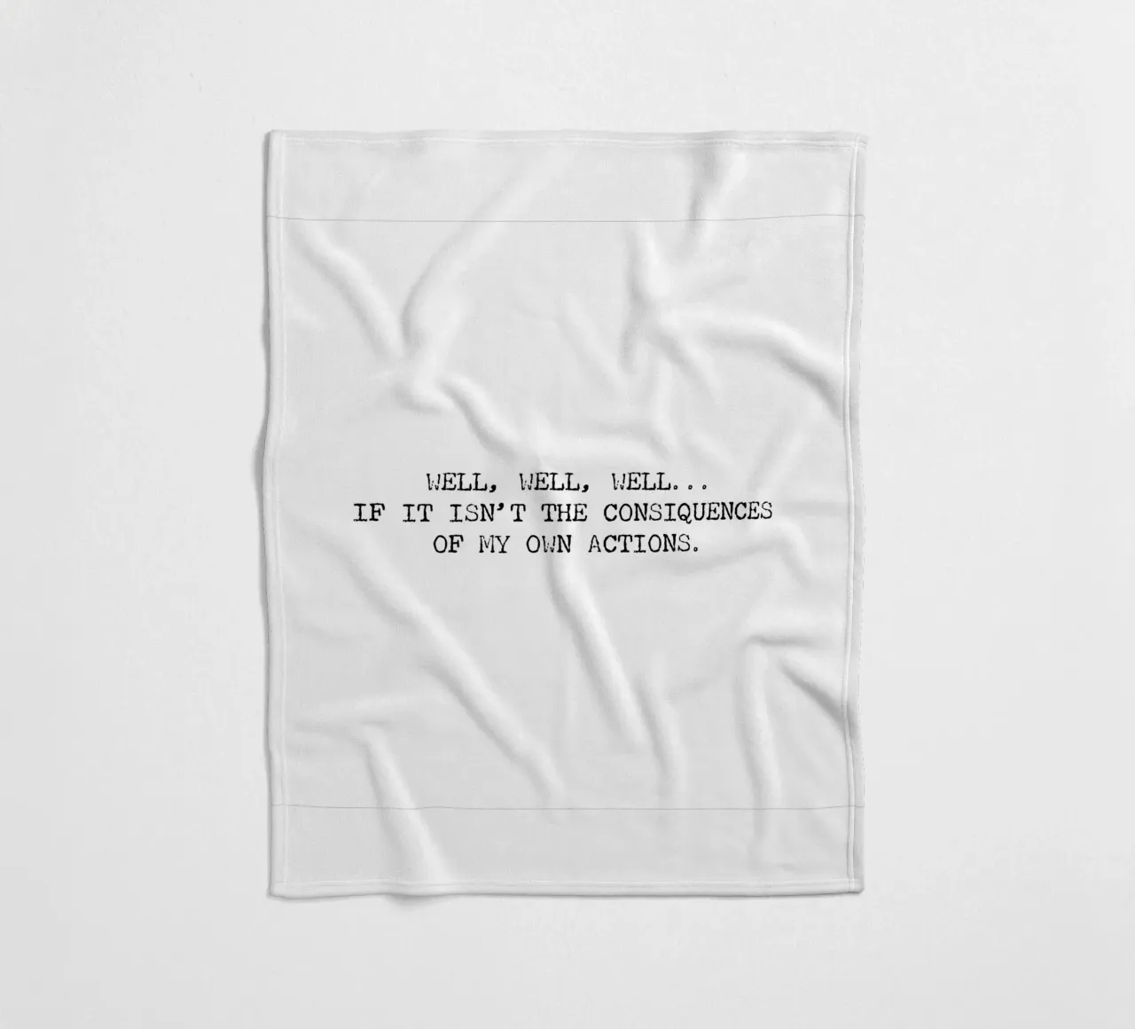Well, if it isn't the consequences of my own actions! Quote fleece blanket by Summer Soul Co. - Quotes