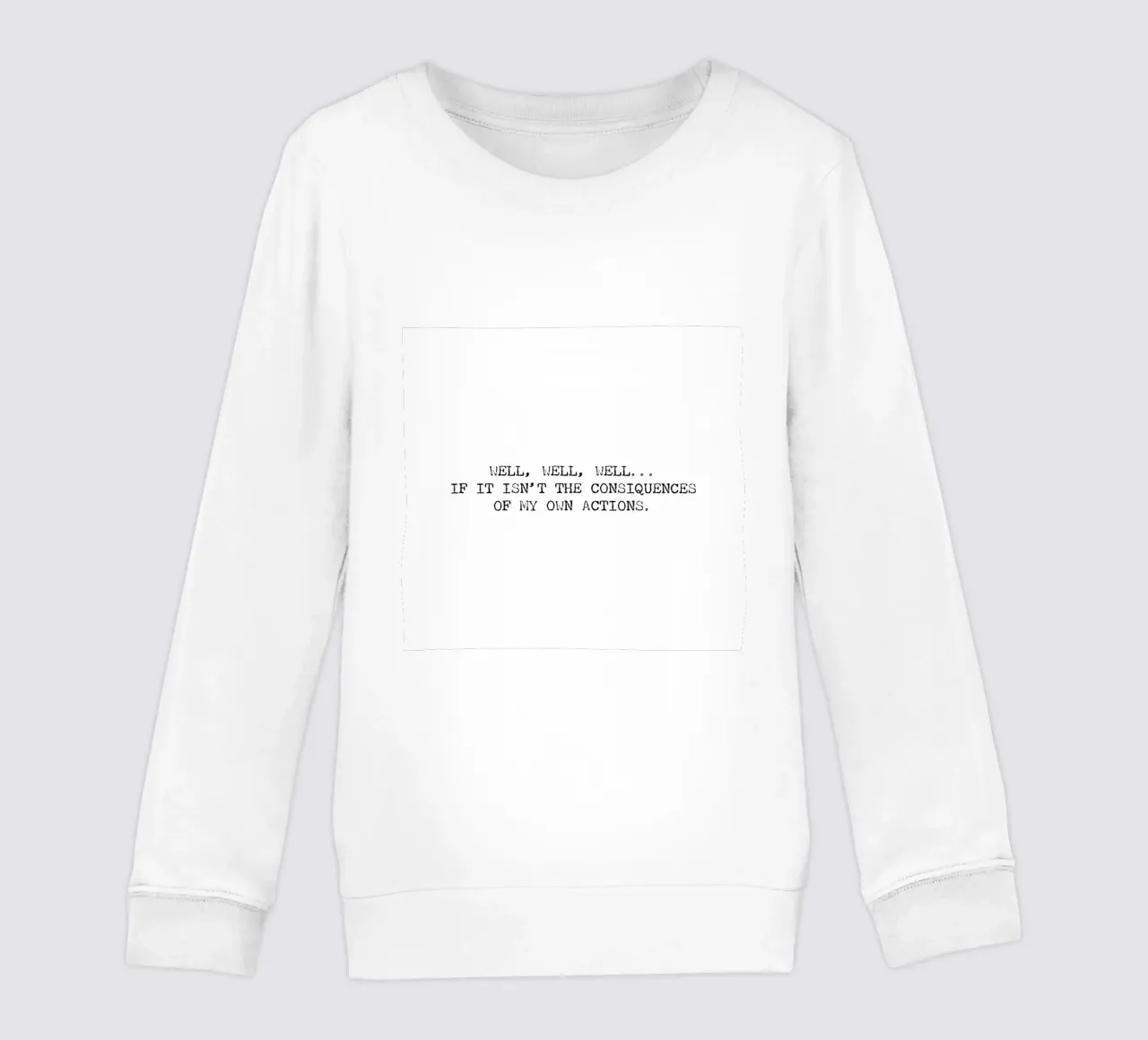 Well, if it isn't the consequences of my own actions! Quote kids sweatshirt by Summer Soul Co. - Quotes