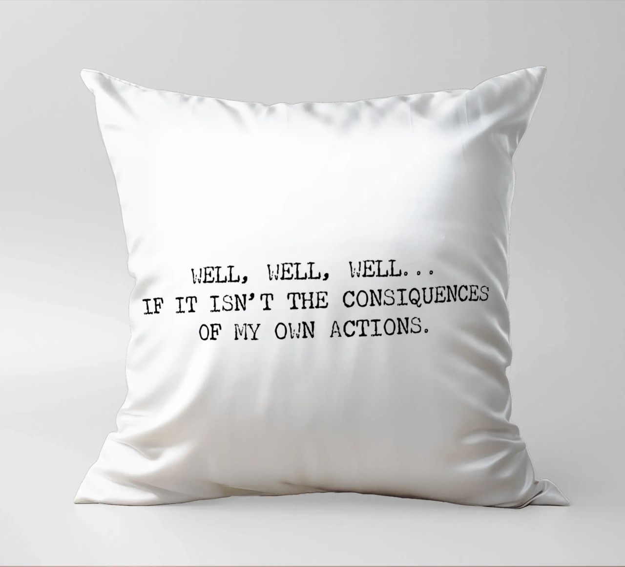 Well, if it isn't the consequences of my own actions! Quote decorative cushion by Summer Soul Co. - Quotes