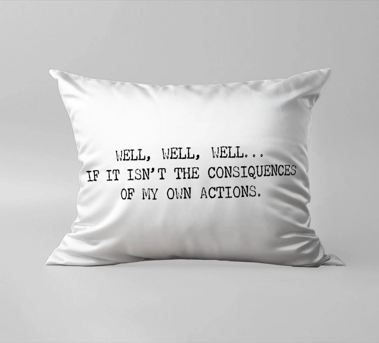 Well, if it isn't the consequences of my own actions! Quote decorative cushion by Summer Soul Co. - Quotes