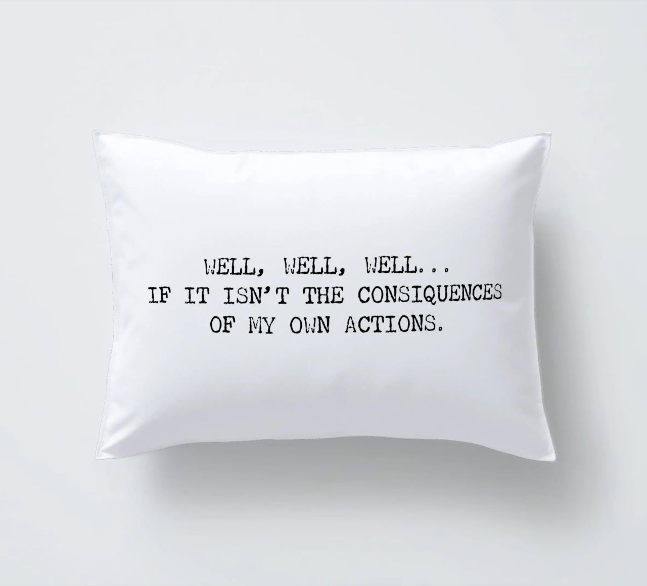 Well, if it isn't the consequences of my own actions! Quote decorative cushion by Summer Soul Co. - Quotes