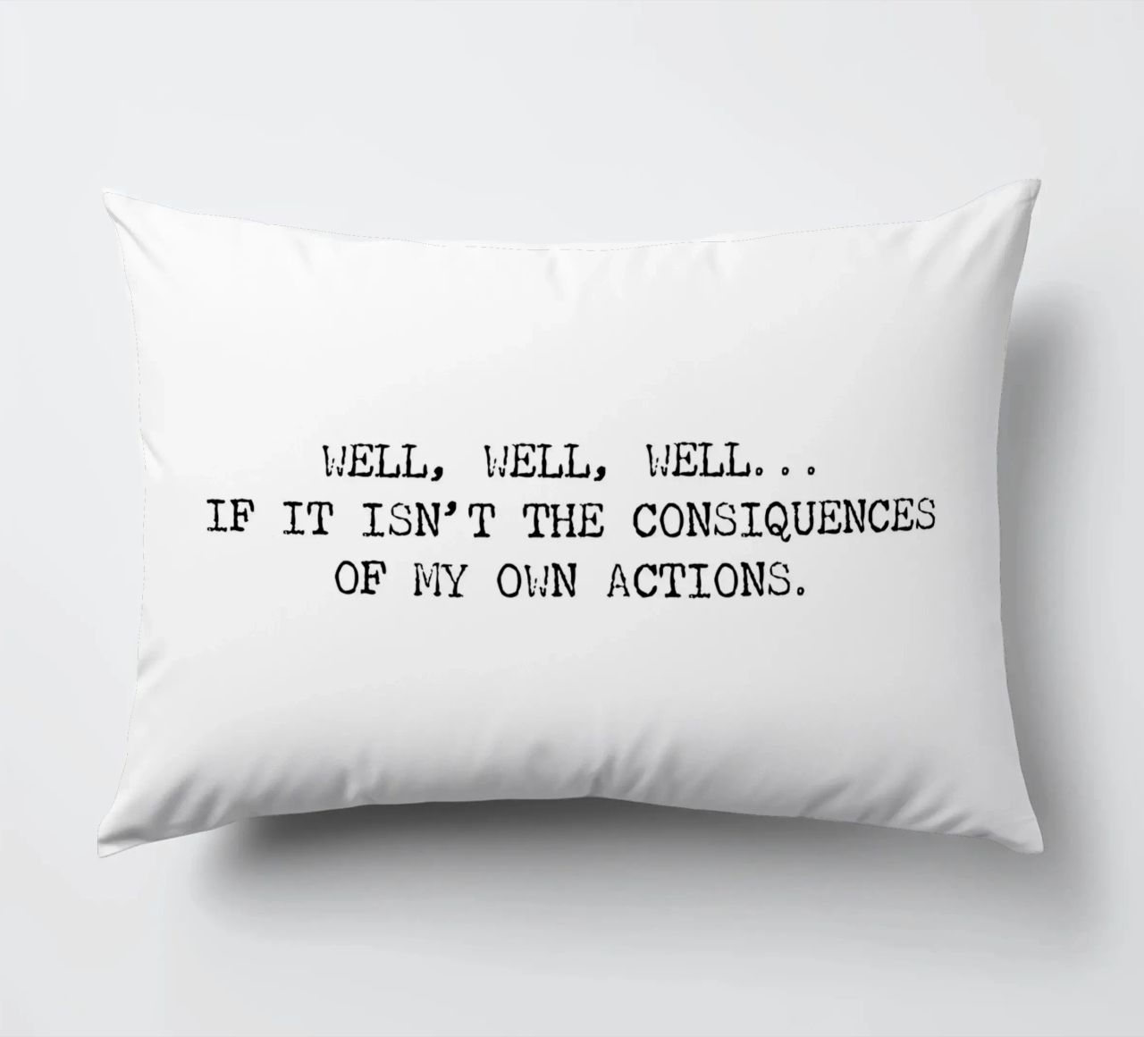 Well, if it isn't the consequences of my own actions! Quote decorative cushion by Summer Soul Co. - Quotes