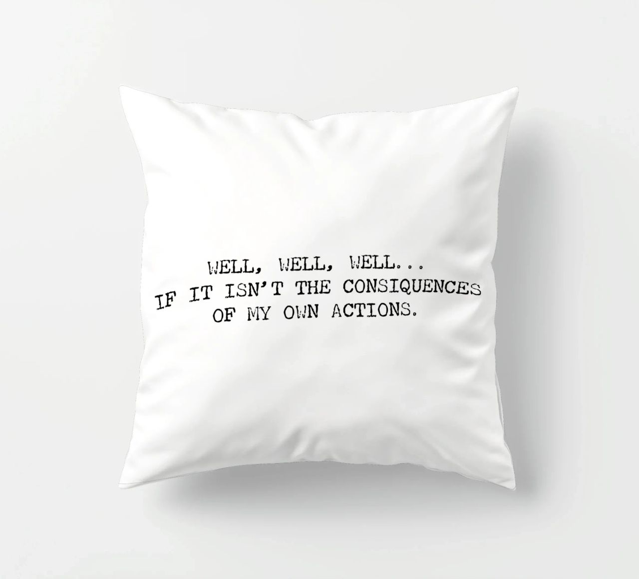Well, if it isn't the consequences of my own actions! Quote decorative cushion by Summer Soul Co. - Quotes