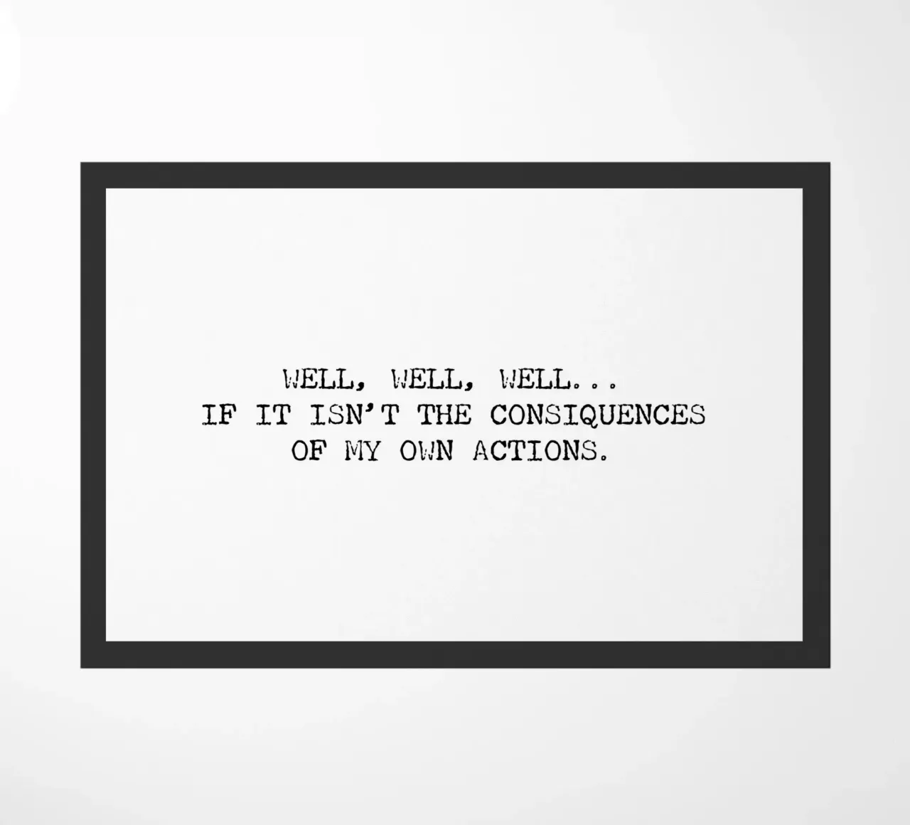 Well, if it isn't the consequences of my own actions! Quote doormat by Summer Soul Co. - Quotes